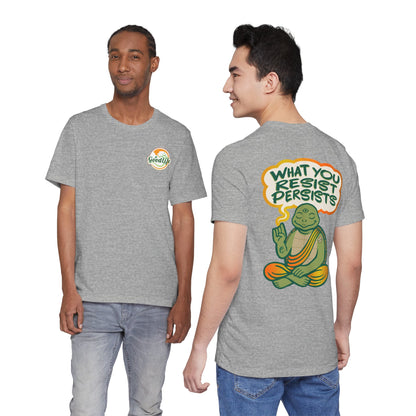 "What You Resist Persists" Tee