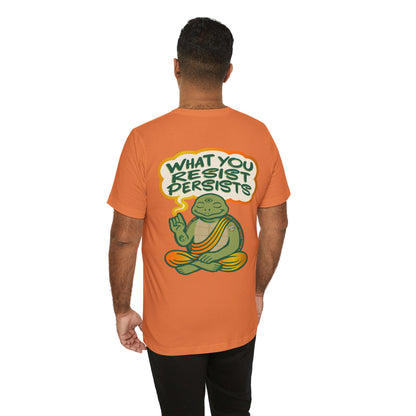 "What You Resist Persists" Tee
