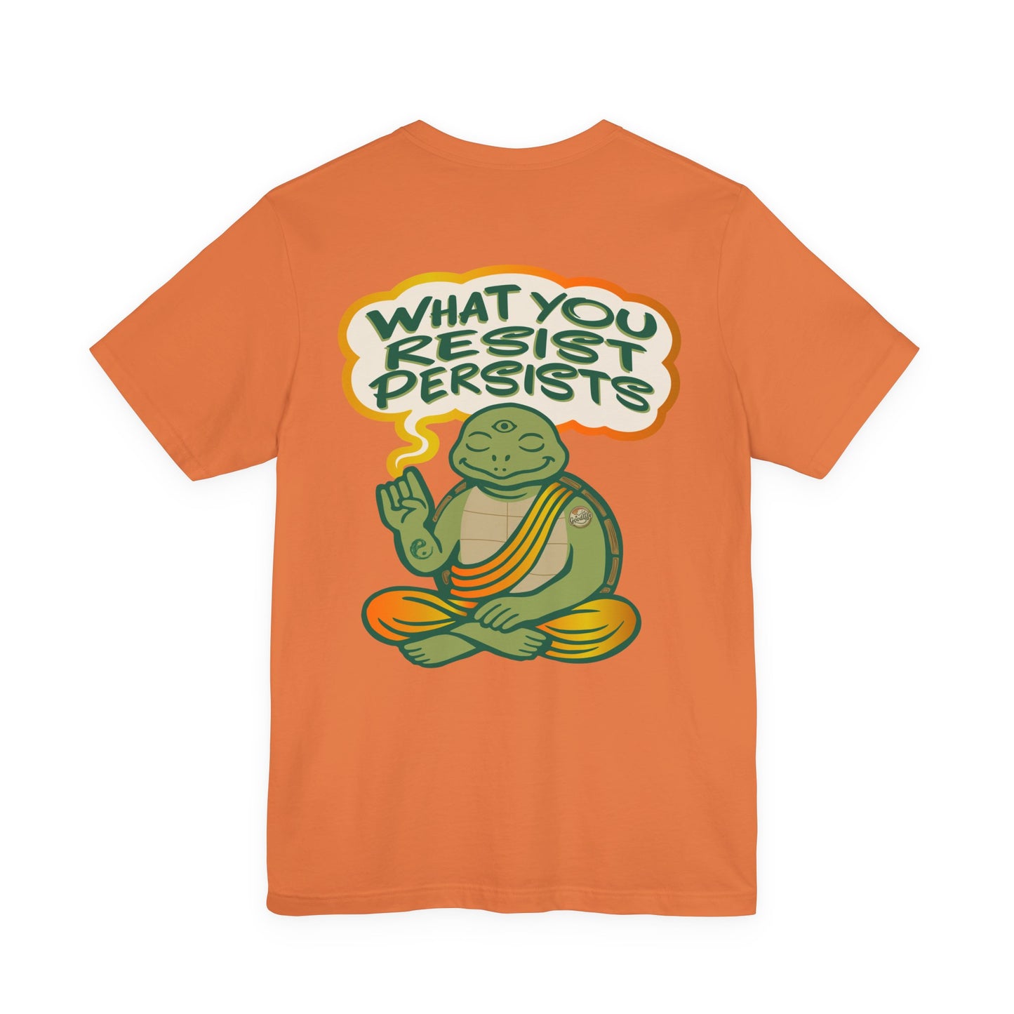 "What You Resist Persists" Tee